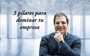 3 Pilares para dominar tu empresa.